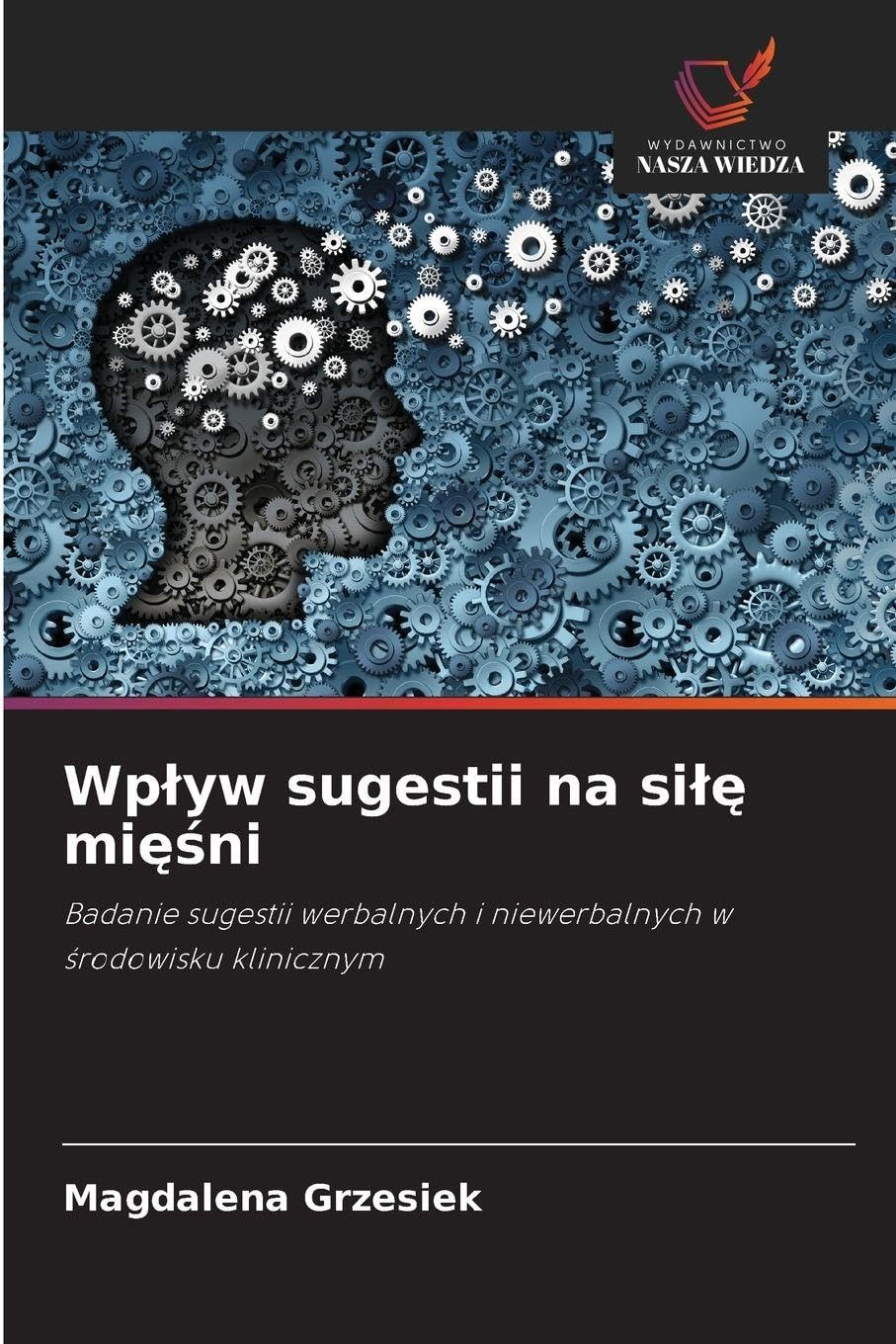 Wp¿yw sugestii na si¿¿ mi¿¿ni: Badanie sugestii werbalnych i niewerbalnych w ¿rodowisku klinicznym