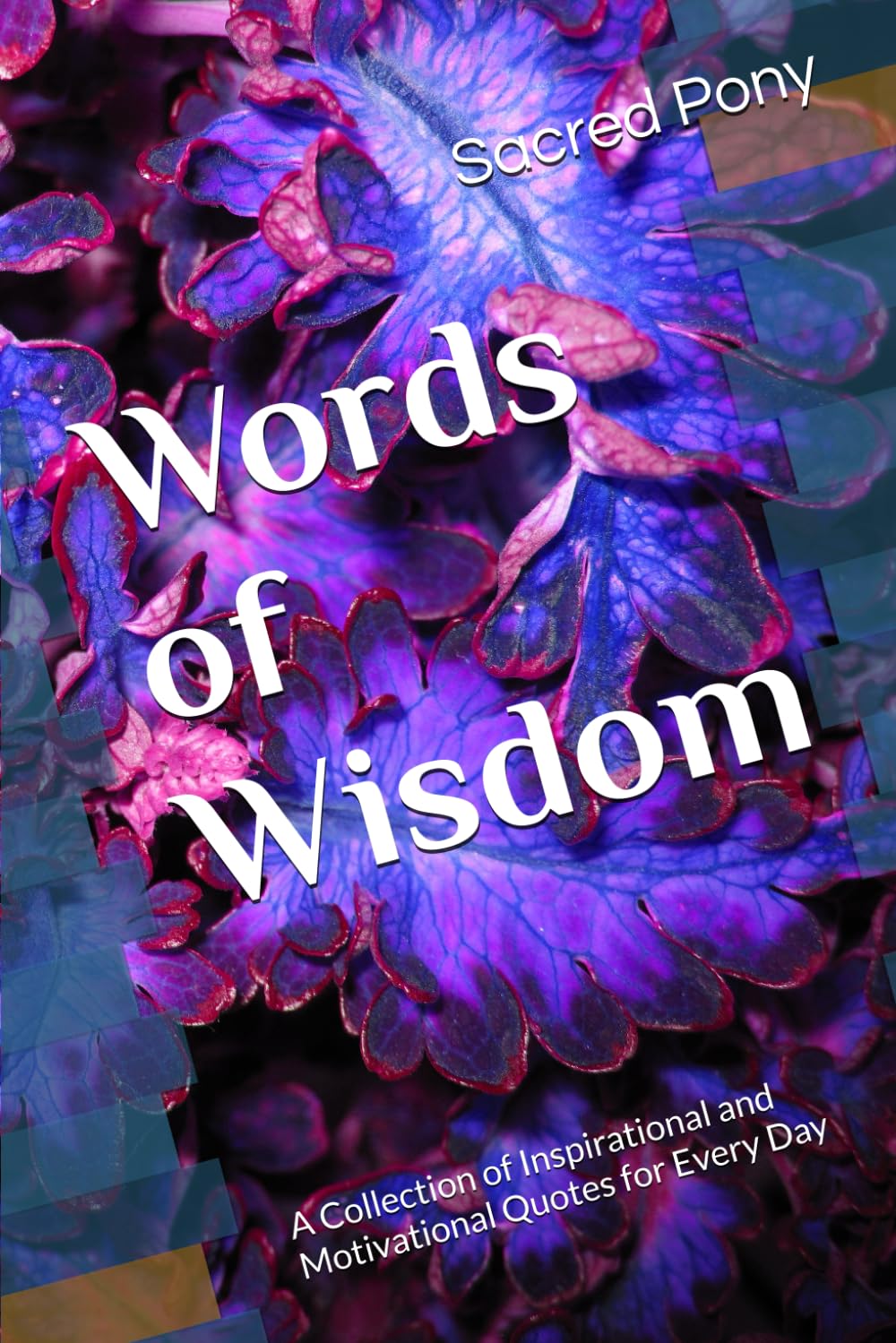 Words of Wisdom: A Collection of Inspirational and Motivational Quotes for Every Day