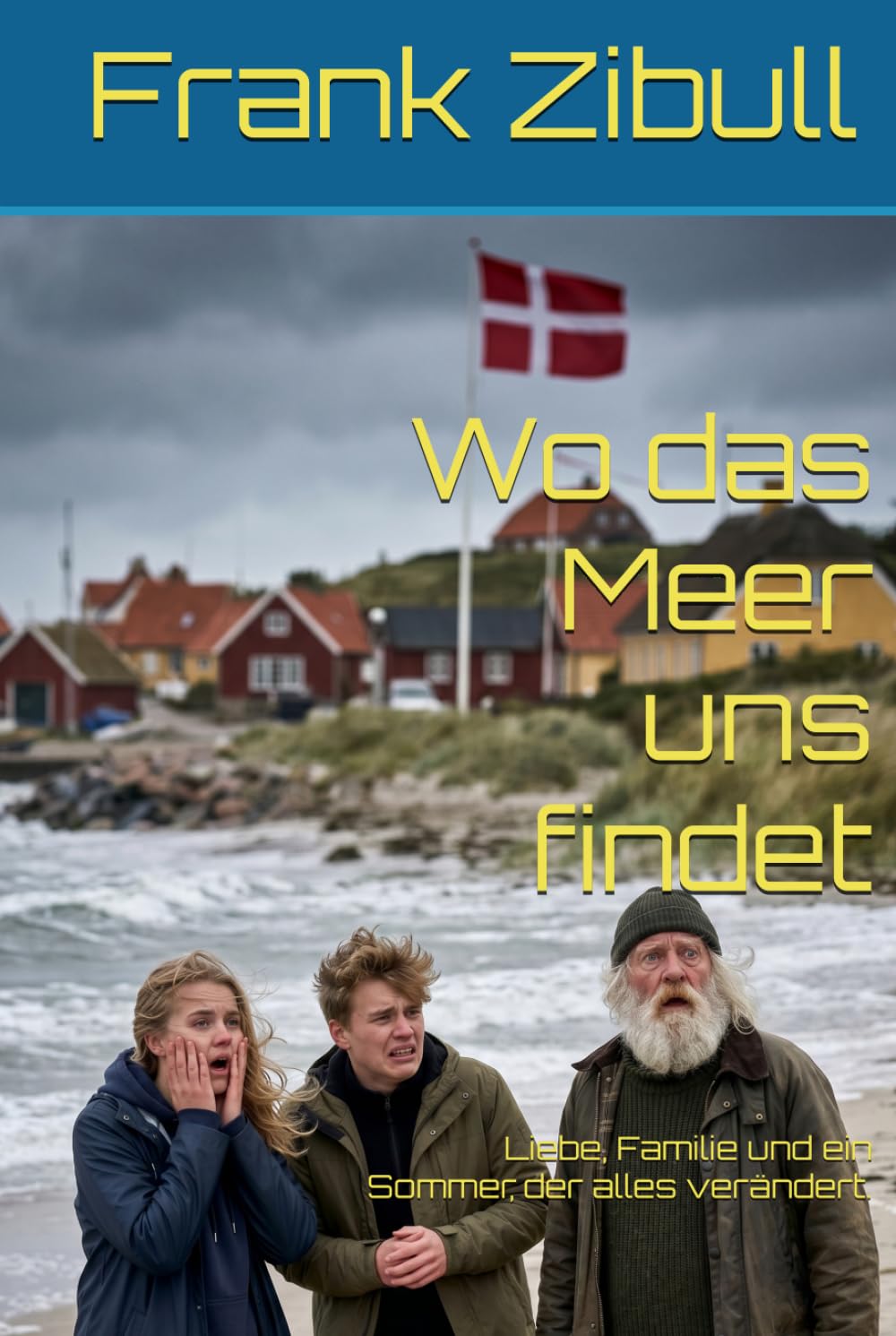 Wo das Meer uns findet: Liebe, Familie und ein Sommer, der alles verändert. (Romane an der dänischen Nordseeküste)