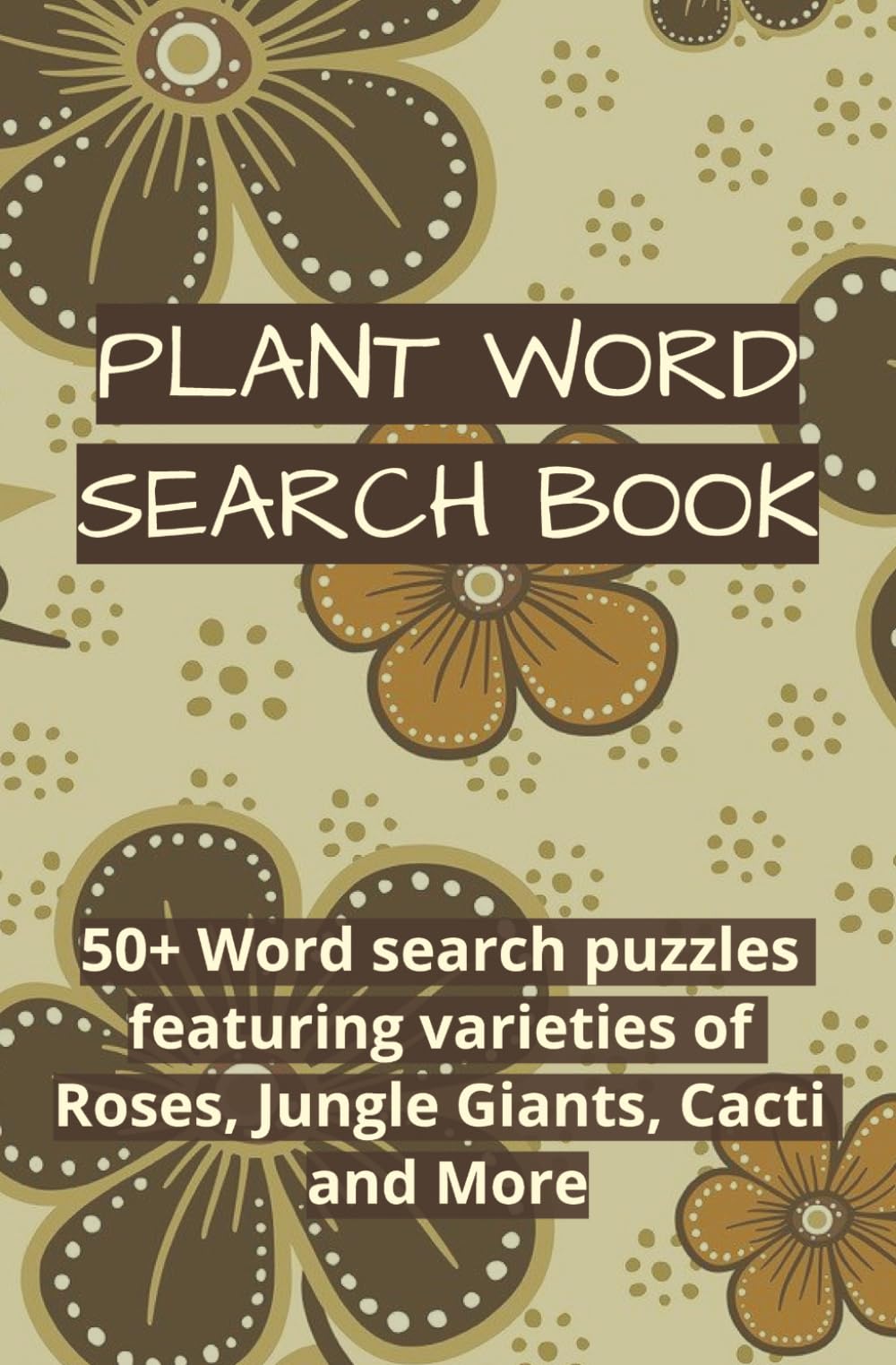 Plant Word Search Book: Word Search Puzzles for Plants ∙111 pages ∙ 50+ Puzzles ∙ Solutions included