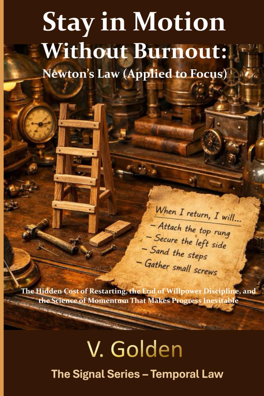 Stay in Motion Without Burnout: Newton’s Law (Applied to Focus): The Hidden Cost of Restarting, the End of Willpower Discipline, and the Science of ... Progress Inevitable (Signal - Life Laws)