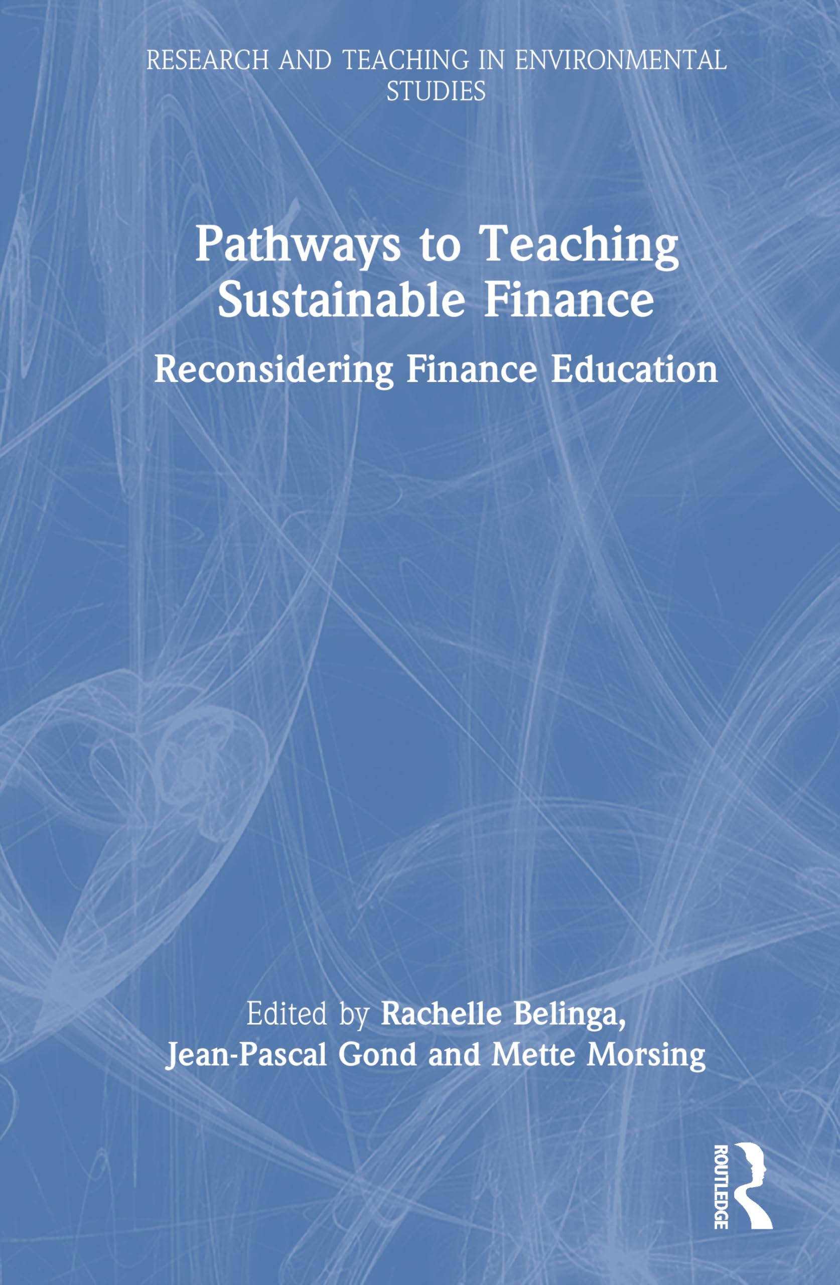 Pathways to Teaching Sustainable Finance: Reconsidering Finance Education (Research and Teaching in Environmental Studies)