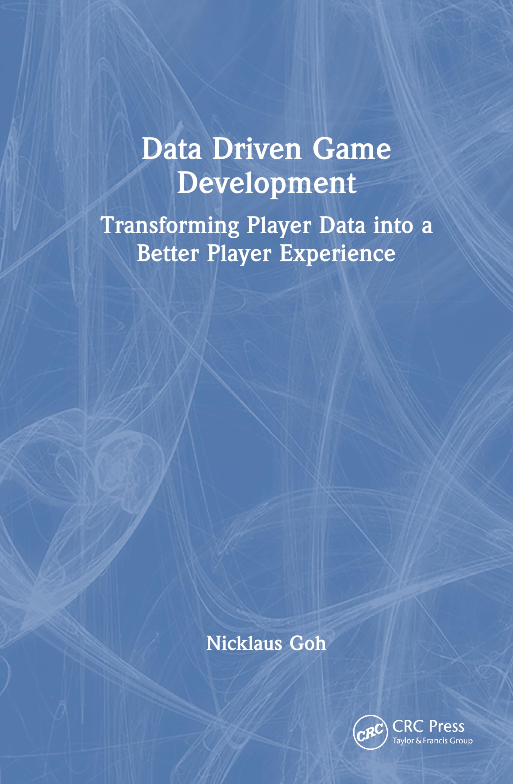 Data Driven Game Development: Transforming Player Data into a Better Player Experience