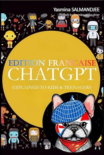 ChatGPT expliqué aux enfants et aux ados: Découvre, joue et apprends avec l'Intelligence Artificielle !