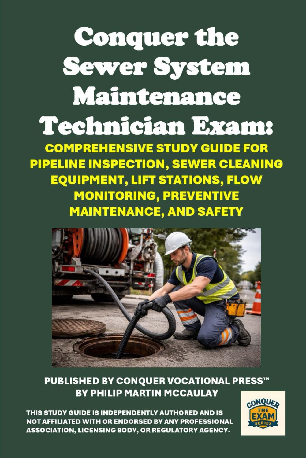 Conquer the Sewer System Maintenance Technician Exam: Comprehensive Study Guide for Pipeline Inspection, Sewer Cleaning Equipment, Lift Stations, Flow ... and Safety (Skilled Trades Exams)