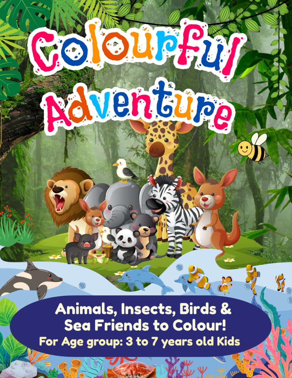 Colourful Adventure: Animals, Insects, Birds, and Sea Friends to colour