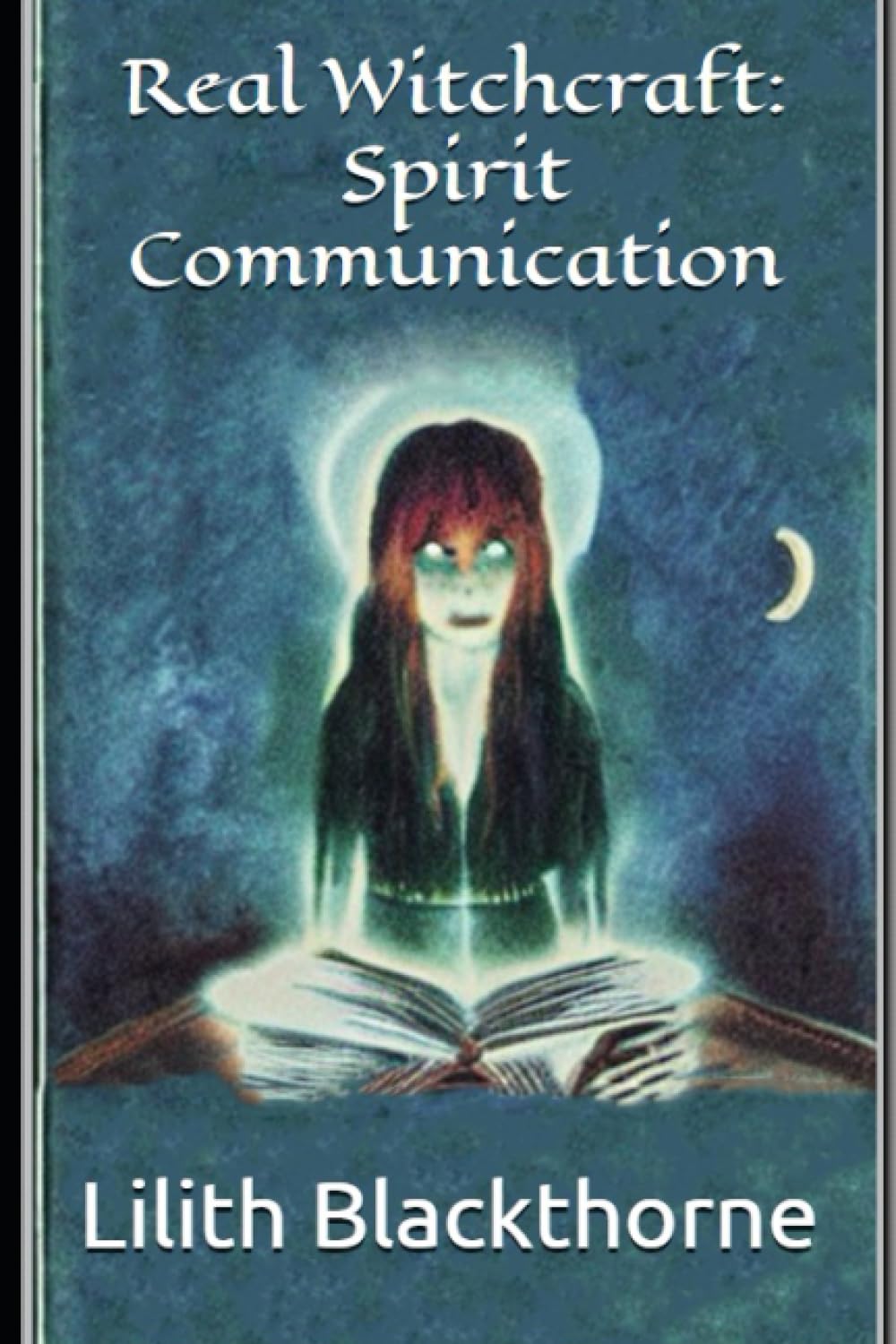 Real Witchcraft: Spirit Communication: A Collection of Powerful Spells and Potions (Real Witchcraft Spellbooks and Manuals)