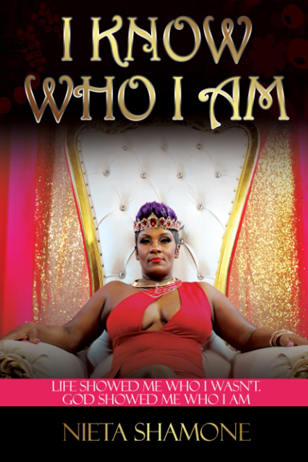 I Know Who I Am: Life Showed Me Who I Was'nt, GOD Showed Me Who I Am