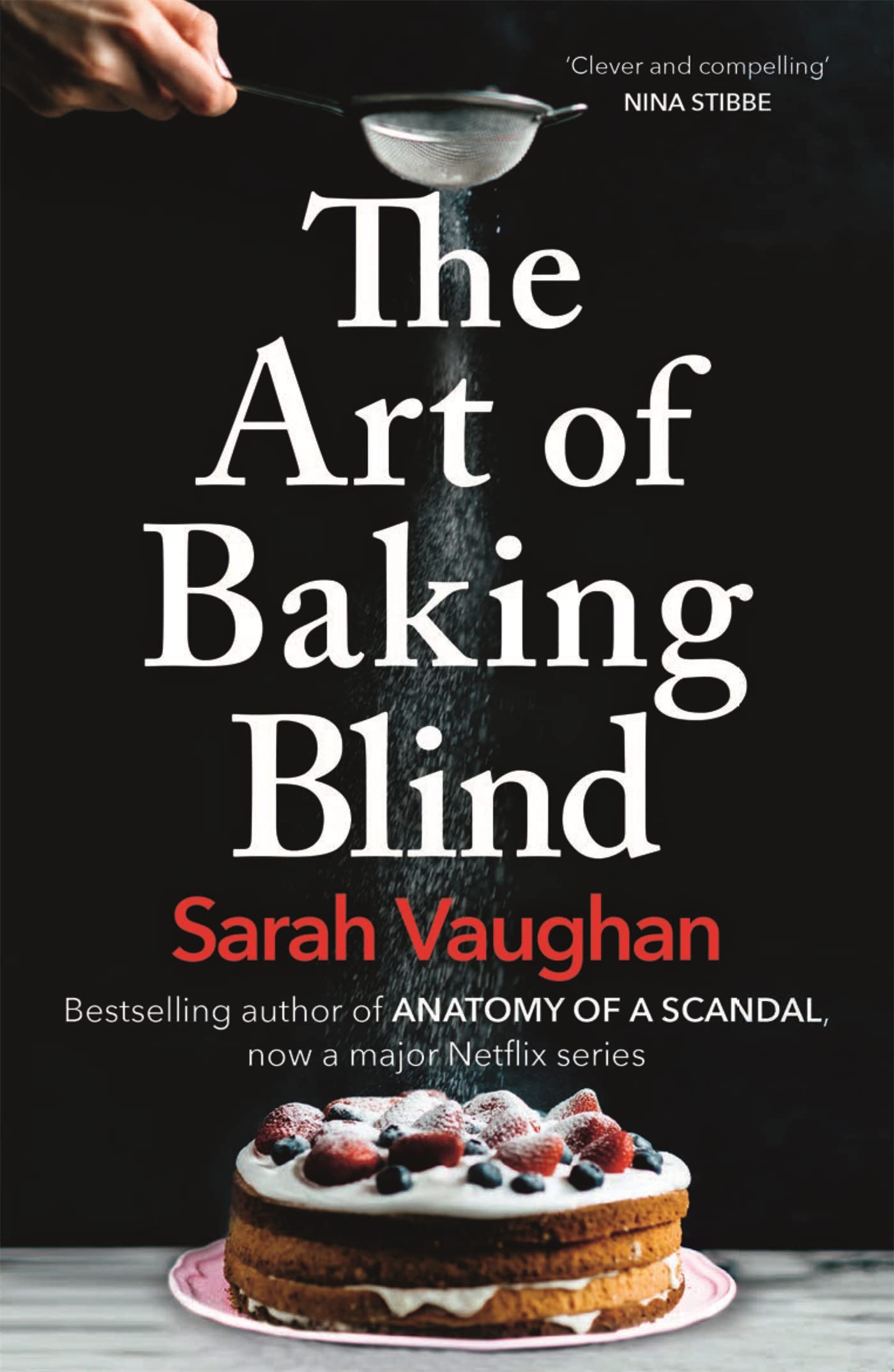 The Art of Baking Blind: From the author of Anatomy of a Scandal and Based on a True Story