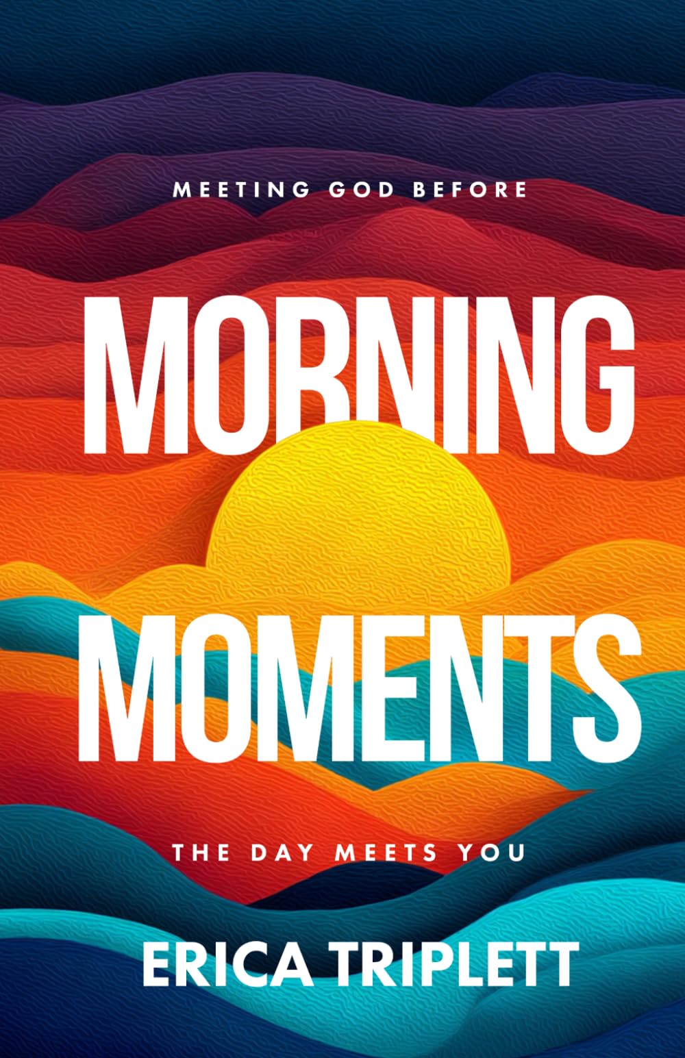 Morning Moments: Meeting God Before the Day Meets You