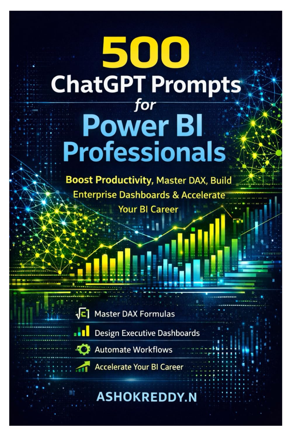 500 ChatGPT Prompts for Power BI Professionals: Boost Productivity, Master DAX, Build Enterprise Dashboards & Accelerate Your BI Career