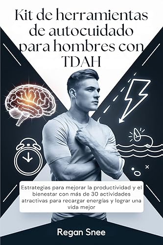 Kit de herramientas de autocuidado para hombres con TDAH Estrategias para mejorar la productividad y el bienestar con más de 30 actividades
