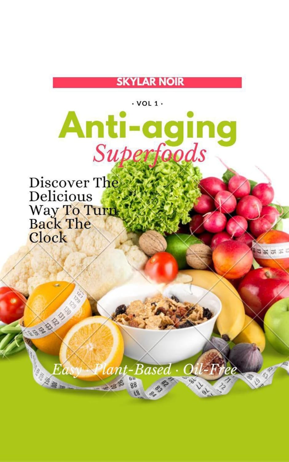 Anti-aging Superfoods: Discover the Delicious Way to Turn Back the Clock. Whole nutrient dense foods, Anti-inflammatory superfood diet