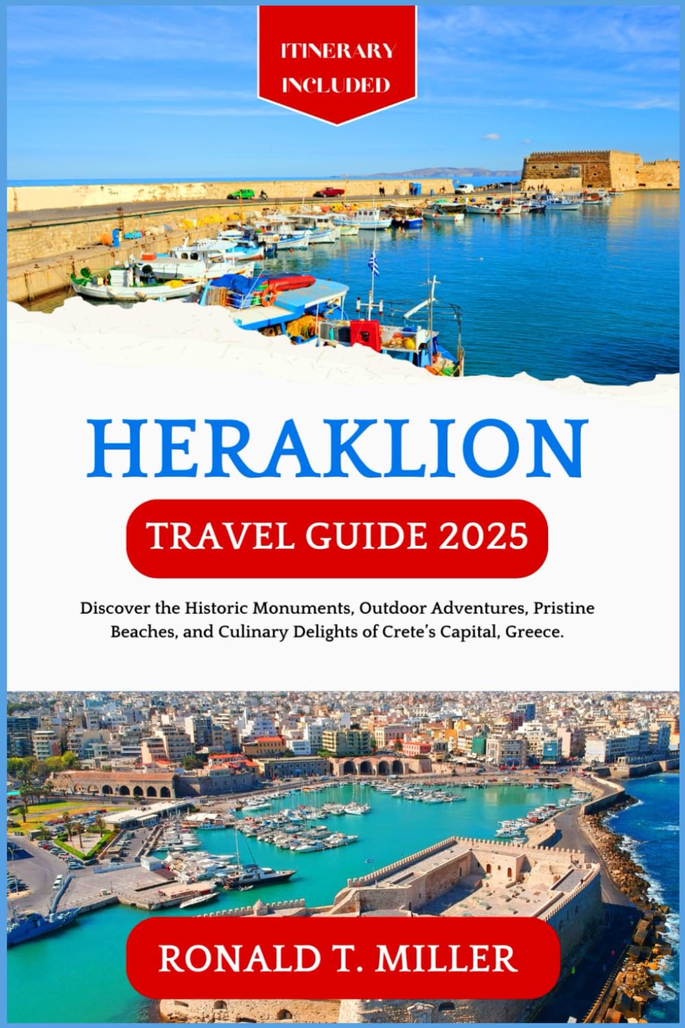 Heraklion Travel Guide 2025: Discover the Historic Monuments, Outdoor Adventures, Pristine Beaches, and Culinary Delights of Crete’s Capital, Greece. (Greek Islands Tourism)