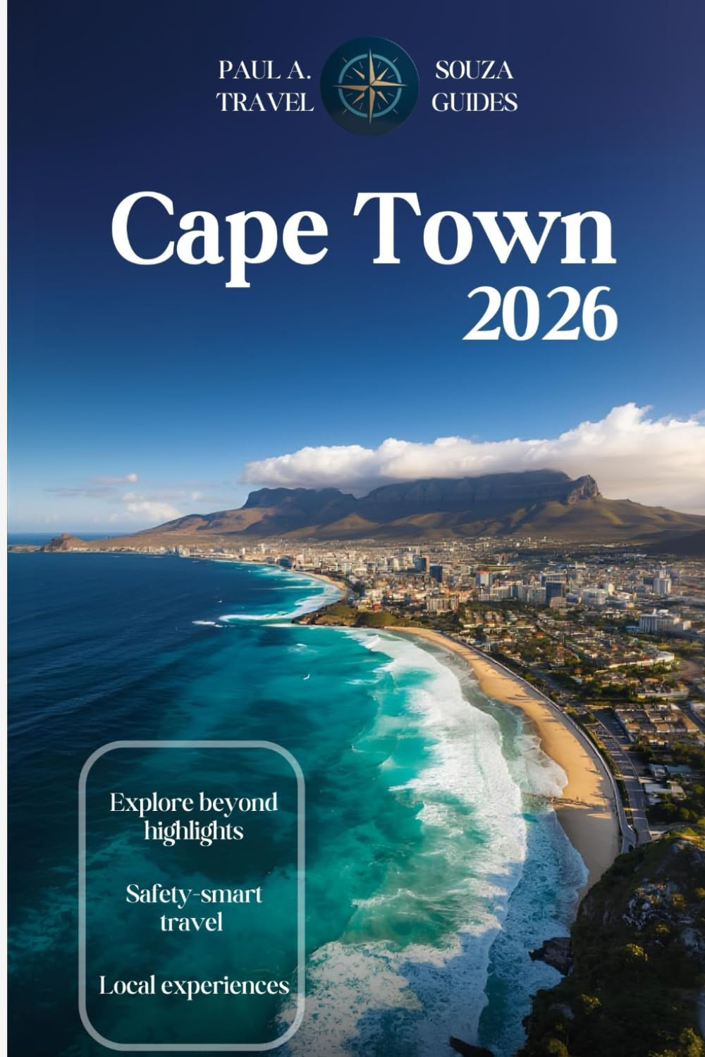 CAPE TOWN TRAVEL GUIDE 2026: Insider Itineraries, Safety Tips, Seasonal Planning, Local Experiences, Day Trips