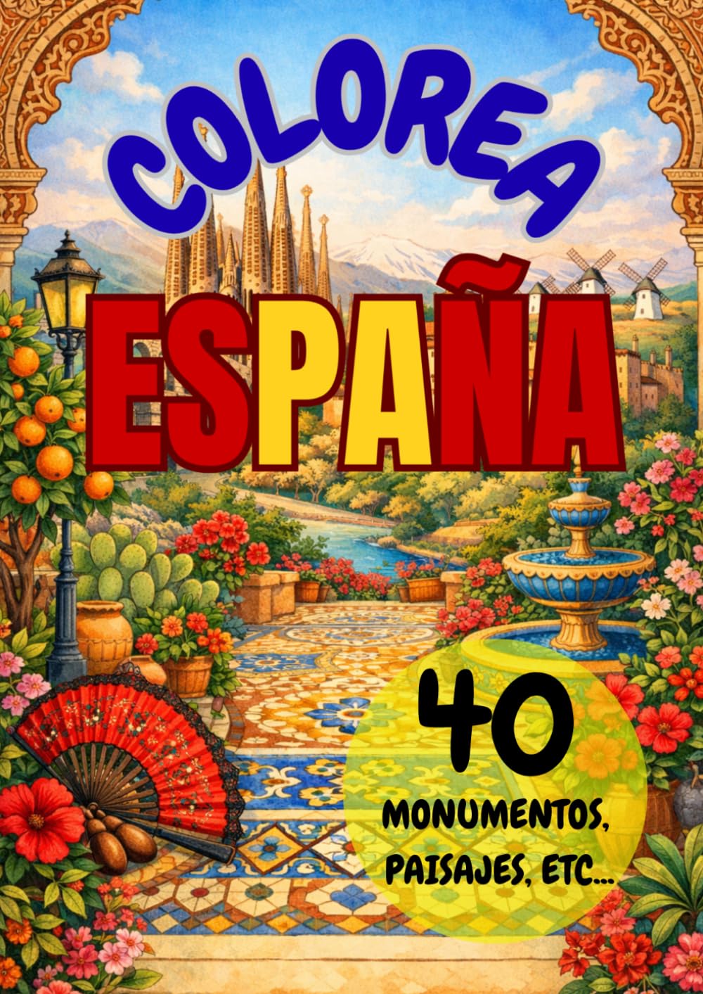 COLOREA ESPAÑA: Viaja por España a través de 40 ilustraciones elegantes para colorear. Paisajes, monumentos y rincones españoles listos para cobrar vida con color