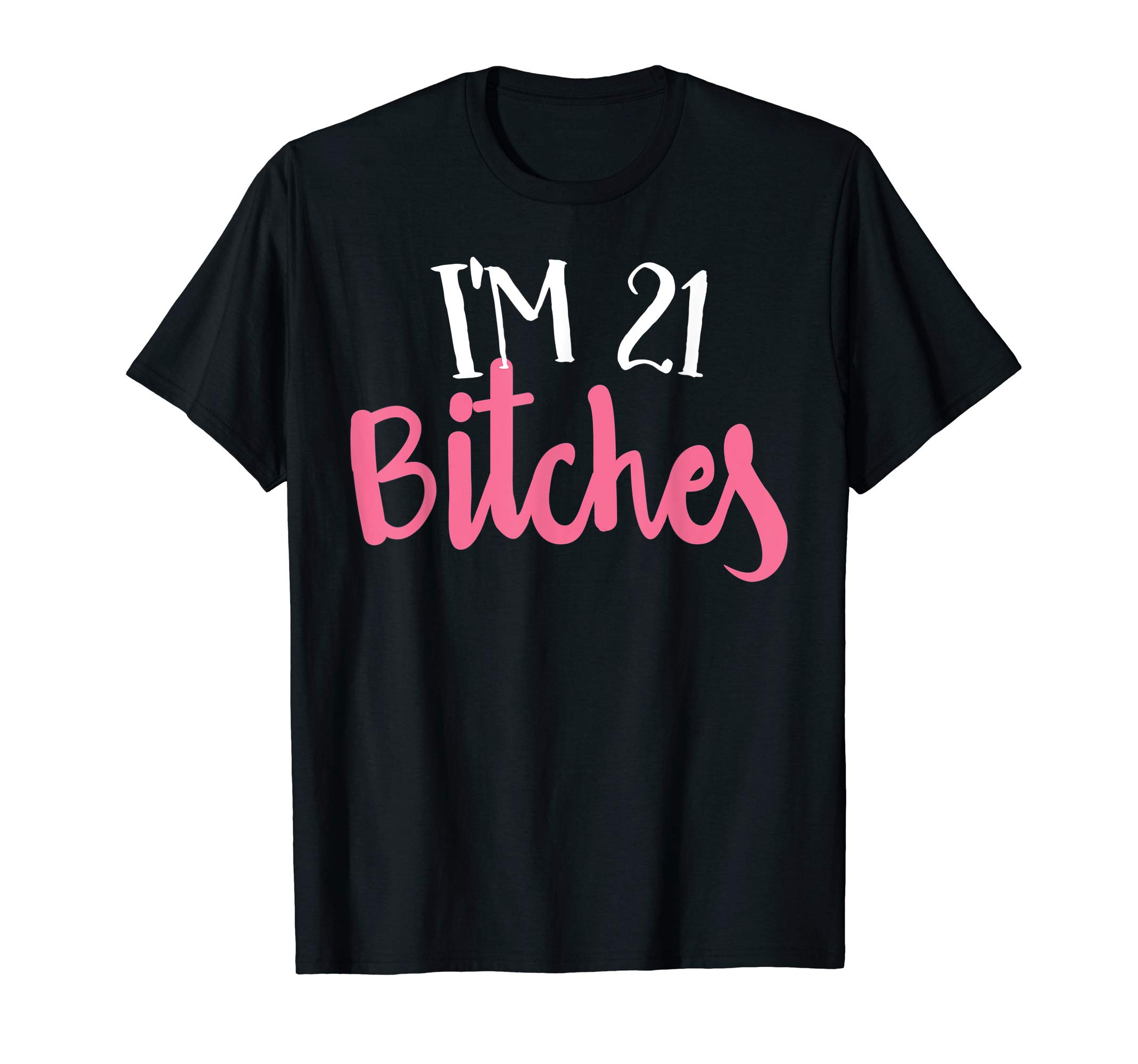 Womens 21st Birthday T Shirts And ApparelWomens 21st Birthday Design - Im 21 Bitches T-ShirtOEKO-TEX STANDARD 100