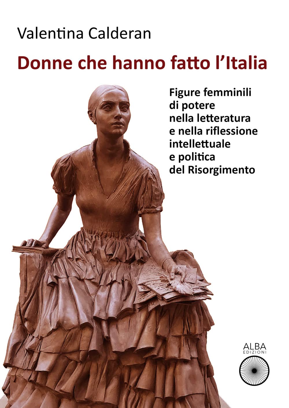 Donne Che Hanno Fatto L'italia. Figure Femminili Di Potere Nella Letteratura E Nella Riflessione Intellettuale E Politica Del Risorgimento - 4