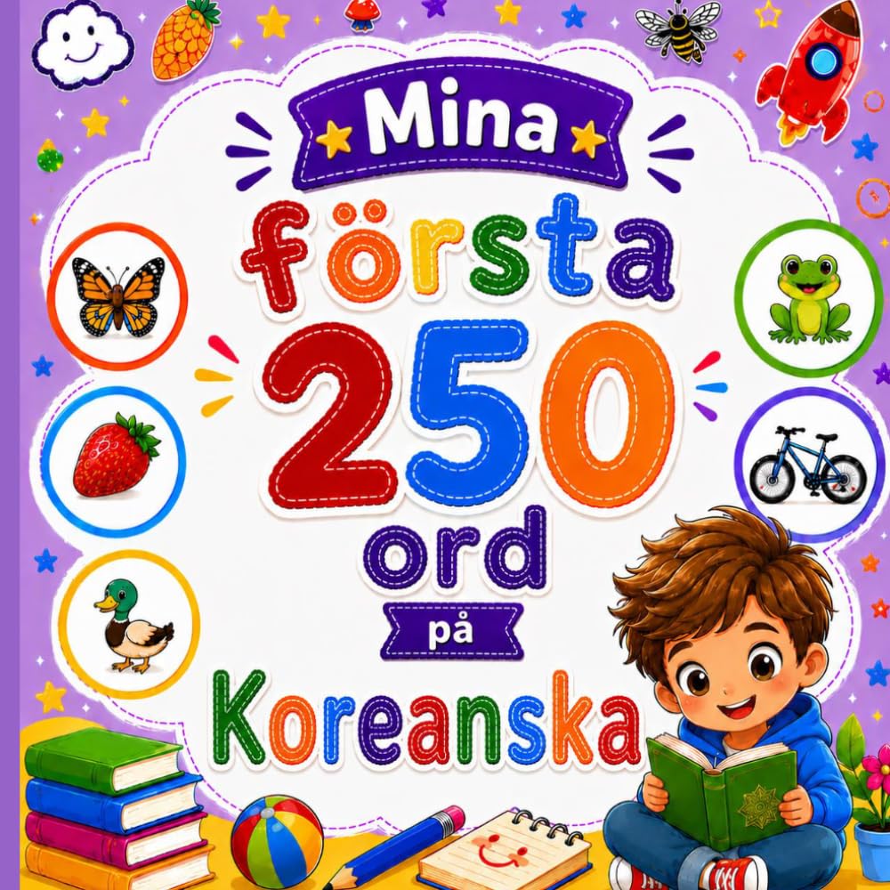 Mina första 250 ord på Koreanska: Lär dig koreanska genom bilder – 250 vanliga ord för barn och nybörjare