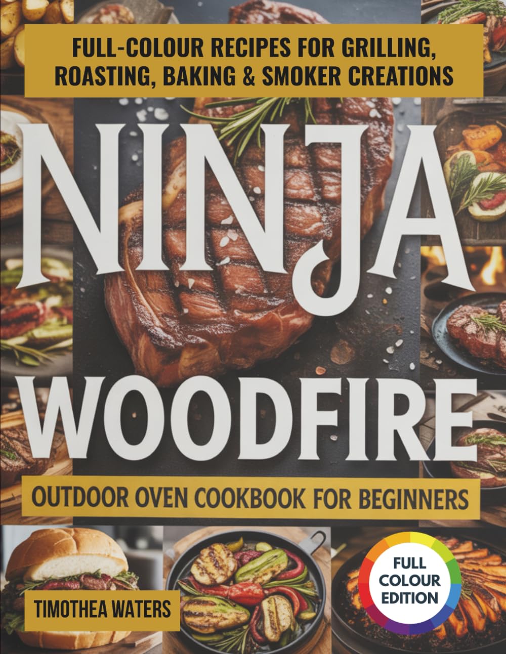 Ninja Woodfire Outdoor Oven Cookbook for Beginners: Full-Colour Recipes for Grilling, Roasting, Baking & Smoker Creations