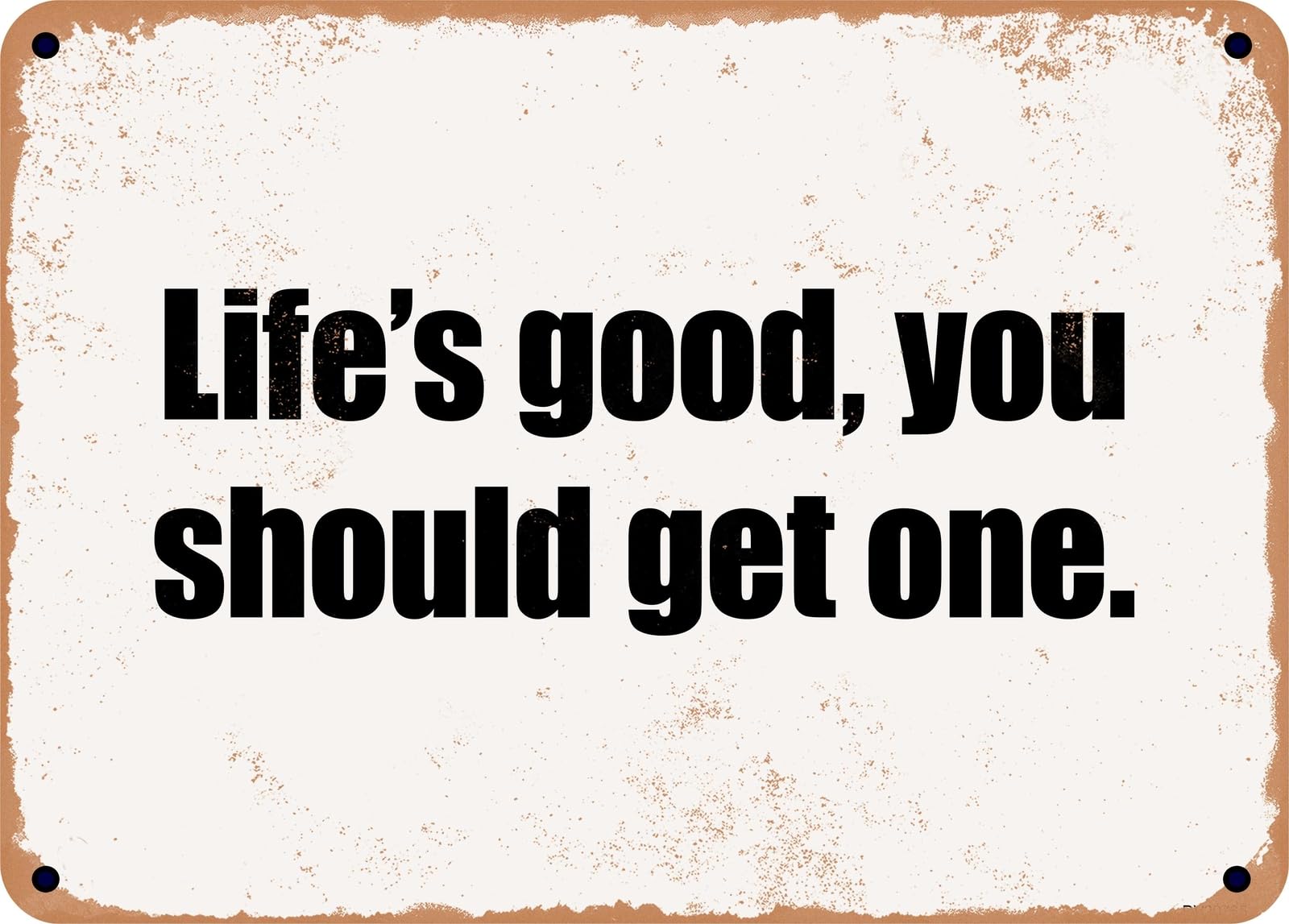 Miaomansenstore Metal Sign - Life's Good, You Should Get One Home Decor