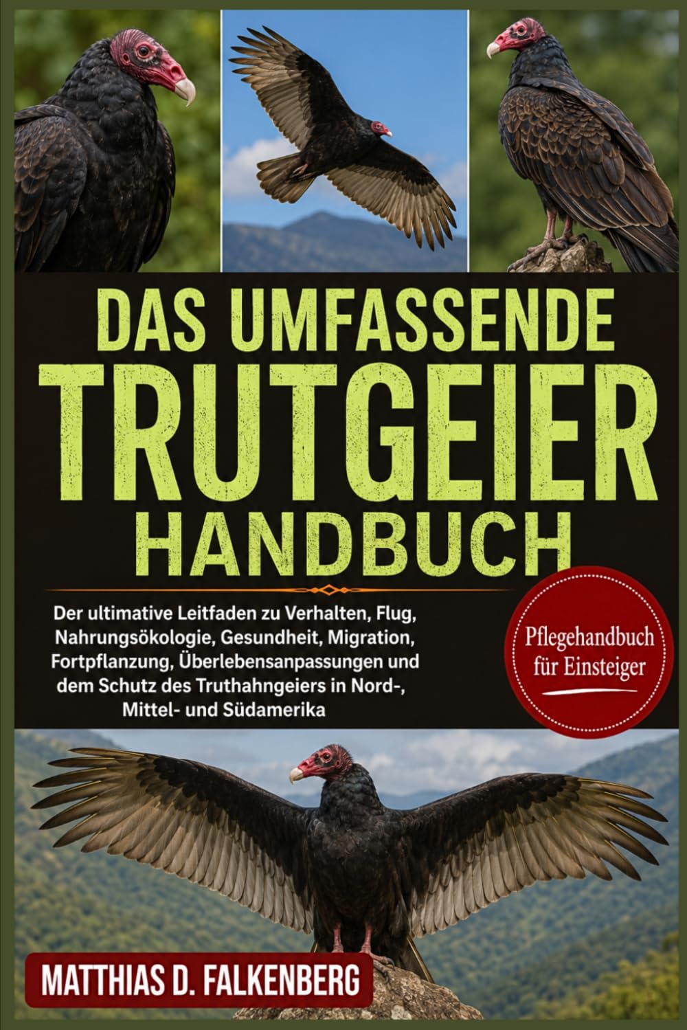 DAS UMFASSENDE TRUTGEIER-HANDBUCH: Der ultimative Leitfaden zu Verhalten, Flug, Nahrungsökologie, Gesundheit, Migration, Fortpflanzung, ... in Nord-, Mittel- und Südamerika
