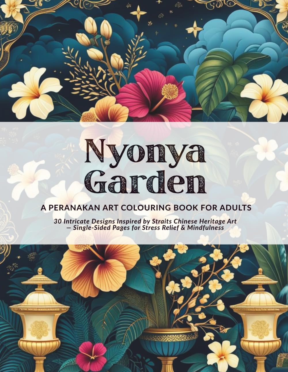 Nyonya Garden: 30 Intricate Peranakan-Inspired Colouring Book For Adults