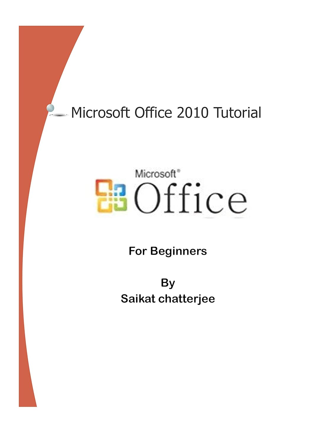 Microsoft Office 2010 Tutorial For Beginners eBook : chatterjee, Saikat ...