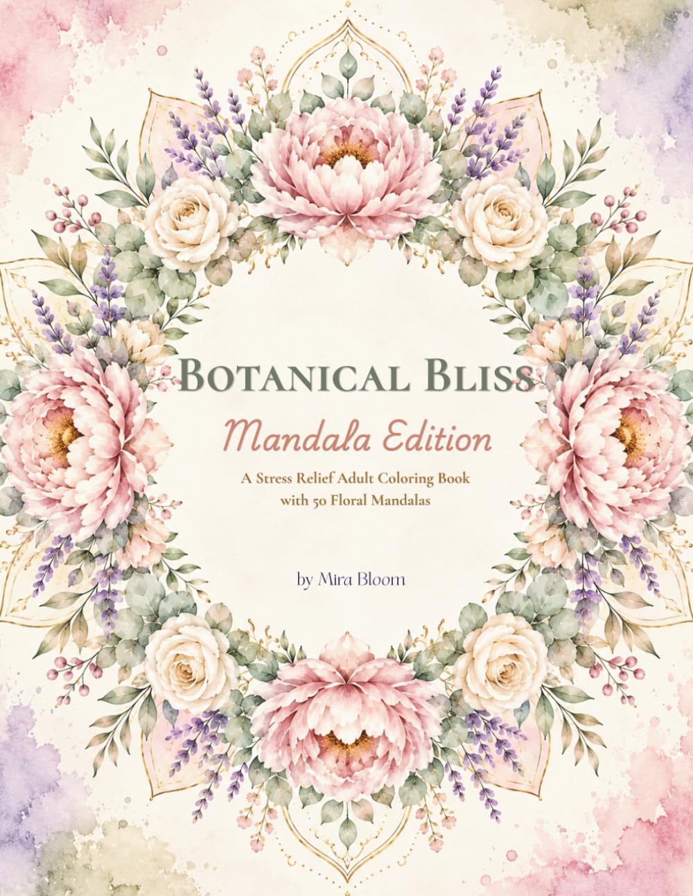 Botanical Bliss: Mandala Edition — A Stress Relief Adult Coloring Book with 50 Floral Mandalas, Large Print, Single-Sided Pages for Beginners and Seniors