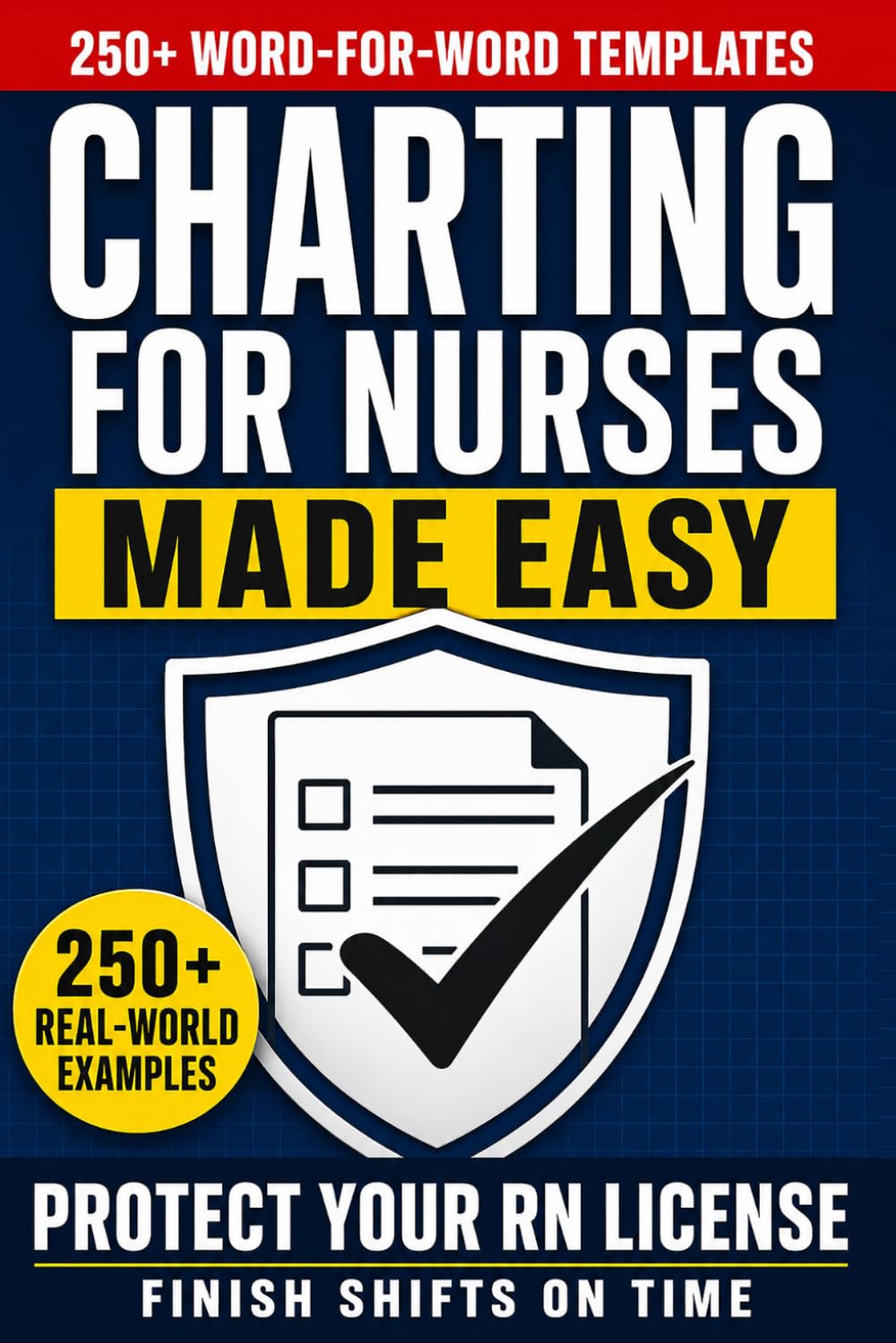 Charting for Nurses Made Easy: 250+ Real-World Nursing Documentation Templates, Word-for-Word EHR Examples, Red-Flag Documentation Guides to Finish Shifts on Time and Protect Your RN License