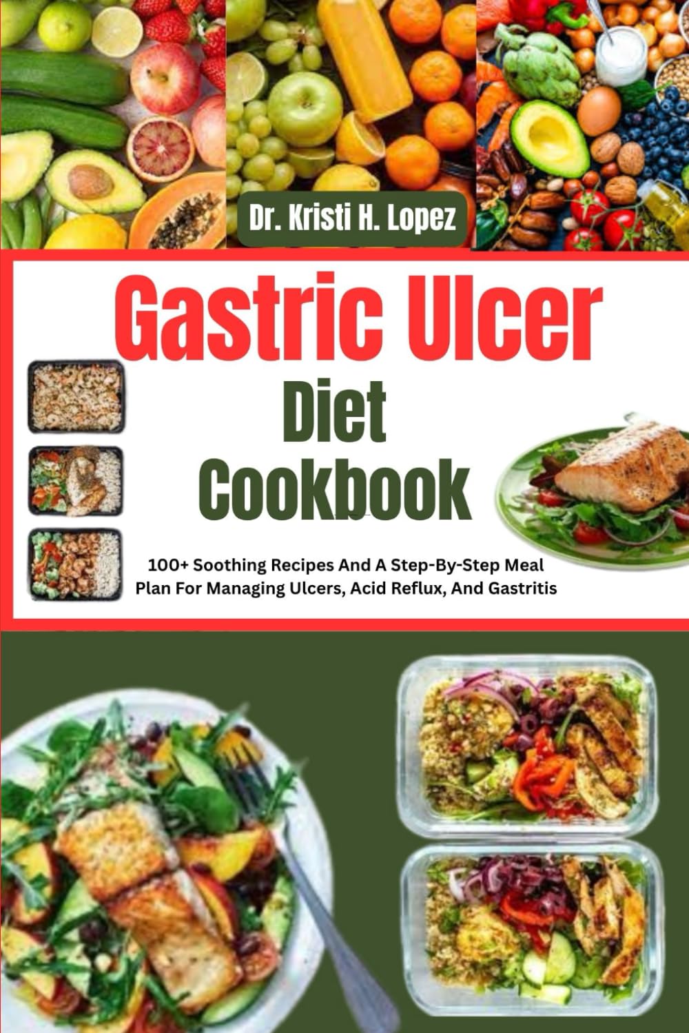 GASTRIC ULCER DIET COOKBOOK: 100+ Soothing Recipes And A Step-By-Step Meal Plan For Managing Ulcers, Acid Reflux, And Gastritis