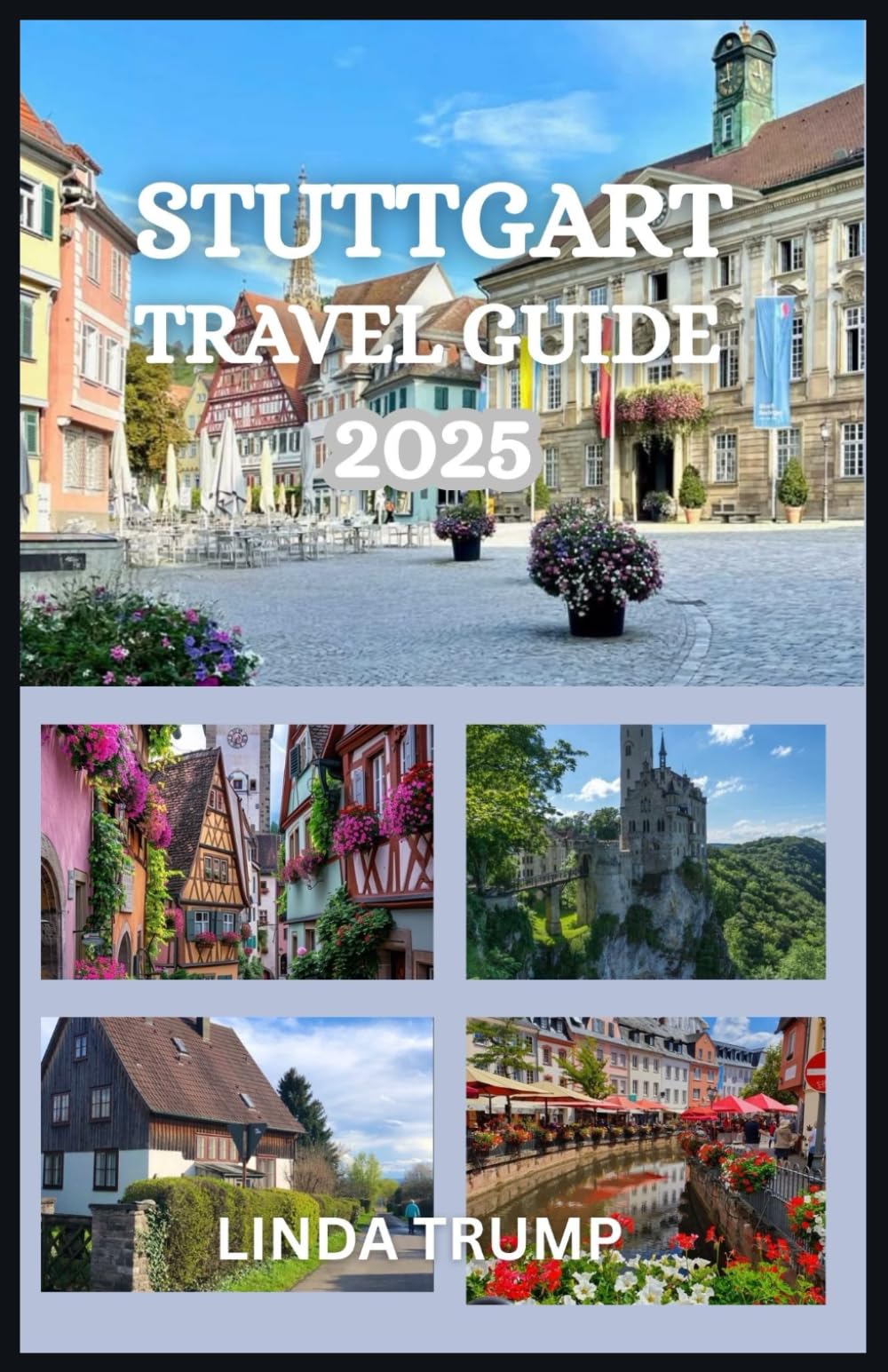 STUTTGART TRAVEL GUIDE 2025: "Discover the Hidden Gems, Accommodation, and Budget Tips of the Cradle of the Automobile."