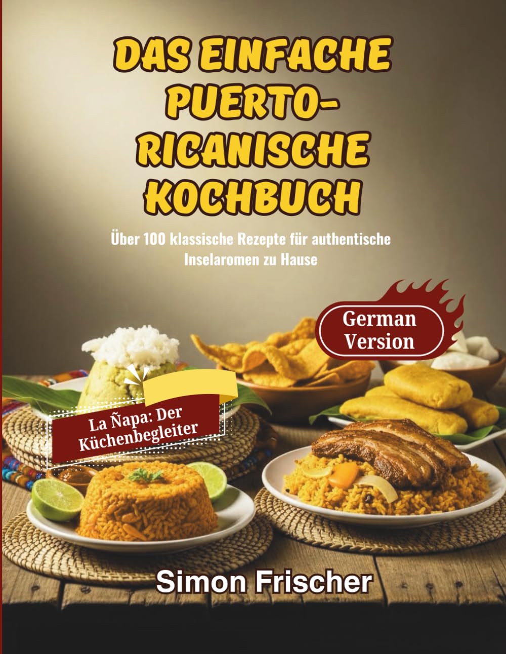 Das einfache puerto-ricanische Kochbuch: Über 100 klassische Rezepte für authentische Inselaromen zu Hause