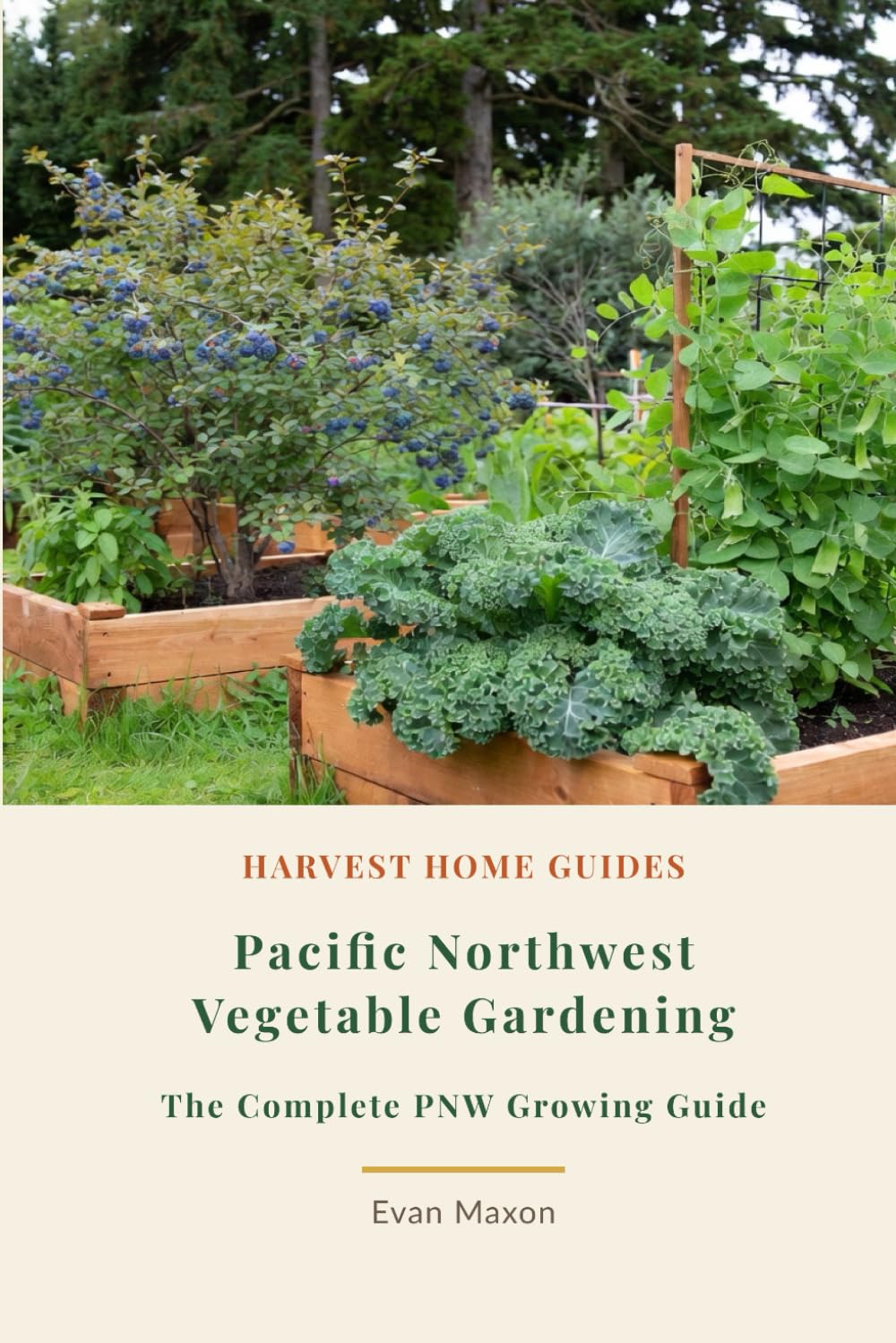 Pacific Northwest Vegetable Gardening: The Complete PNW Growing Guide: Month-by-Month Planting Calendar for Oregon and Washington, Zones 5–9 (Harvest Home Guides)