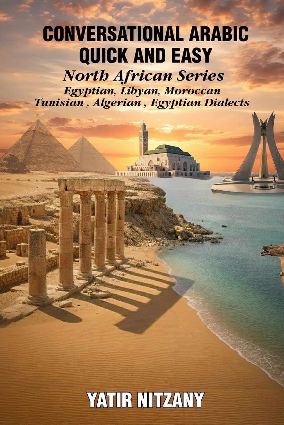 Conversational Arabic Quick and Easy - North African Series: Egyptian, Libyan, Moroccan, Tunisian, Algerian Arabic Dialects
