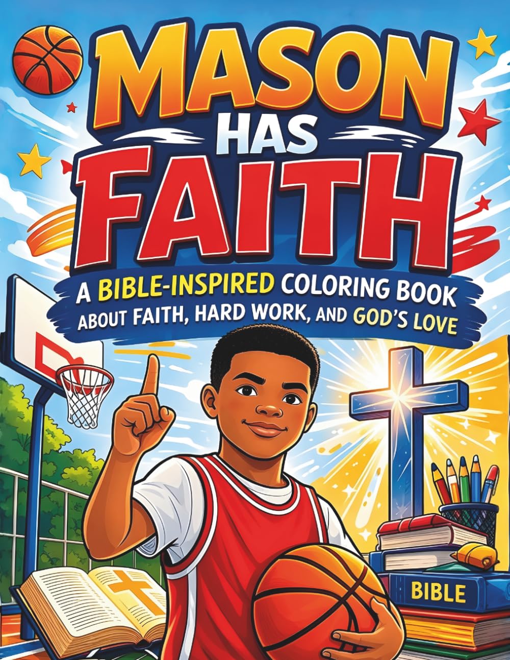 Mason has Faith: A Bible inspired coloring book about faith, hardwork. and God's love