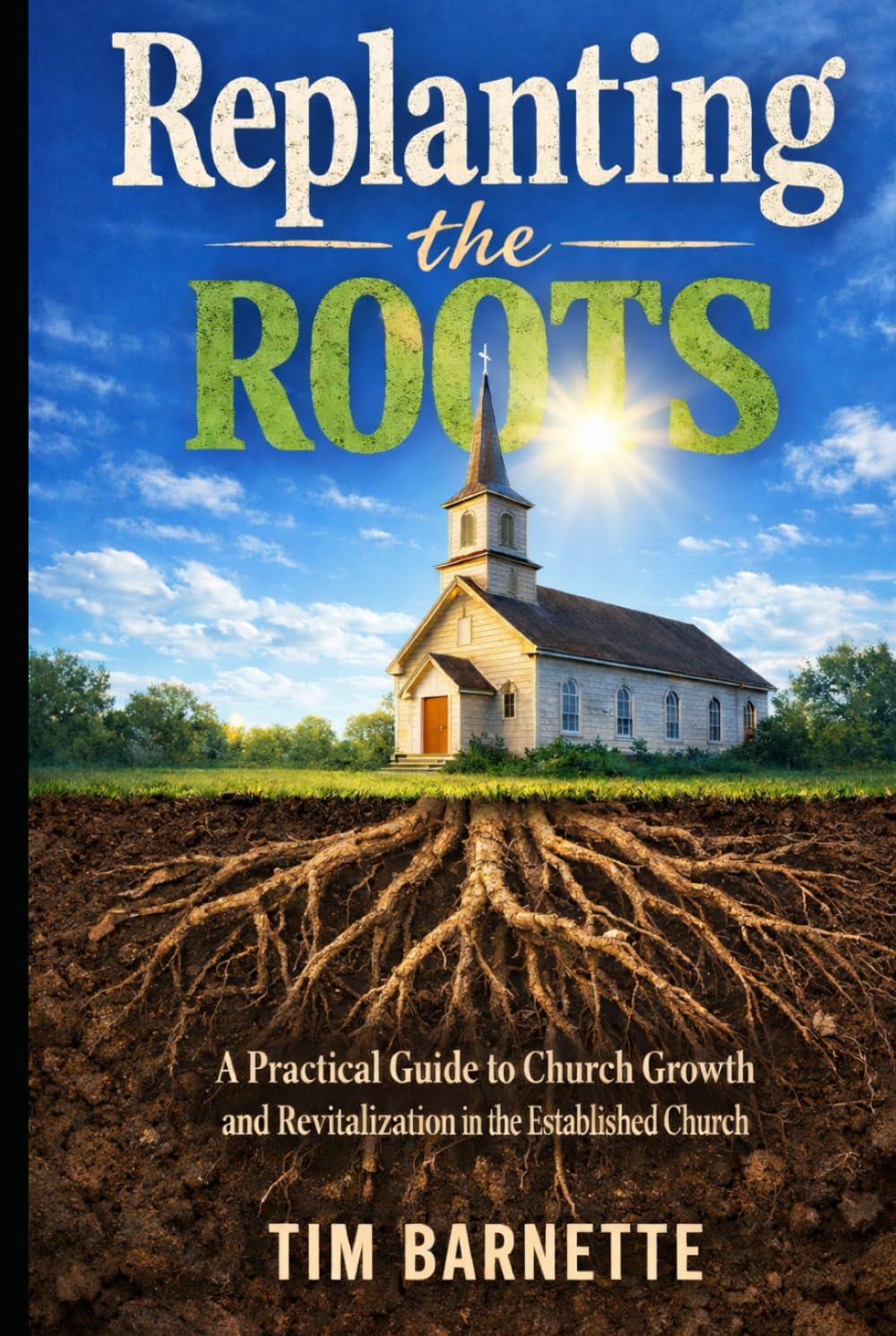 Replanting the Roots: A Practical Guide to Church Growth and Revitalization in the Established Church