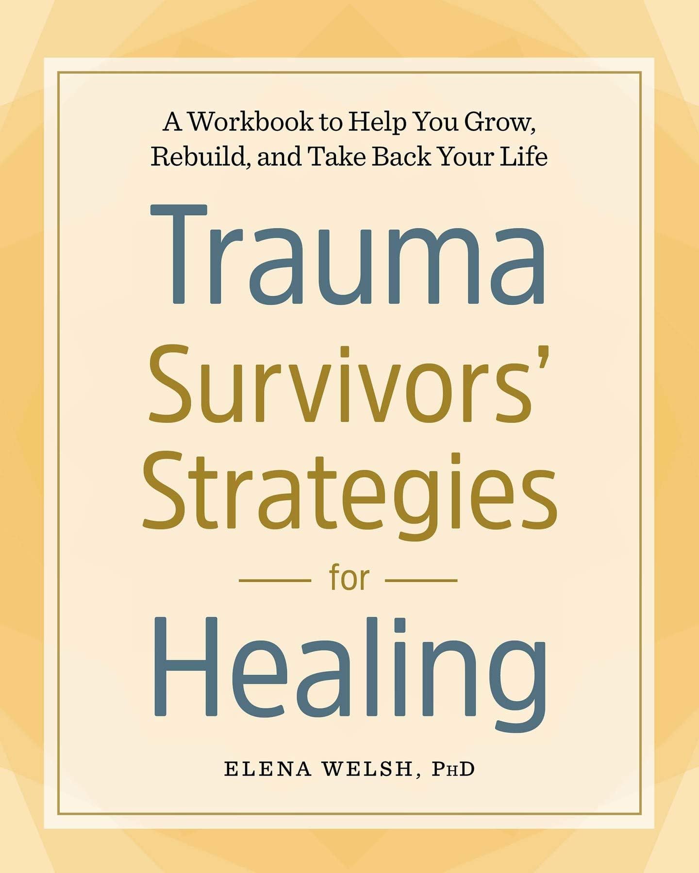 Trauma Survivors' Strategies for Healing: A Workbook to Help You Grow, Rebuild, and Take Back Your Life Paperback – October 23, 2018