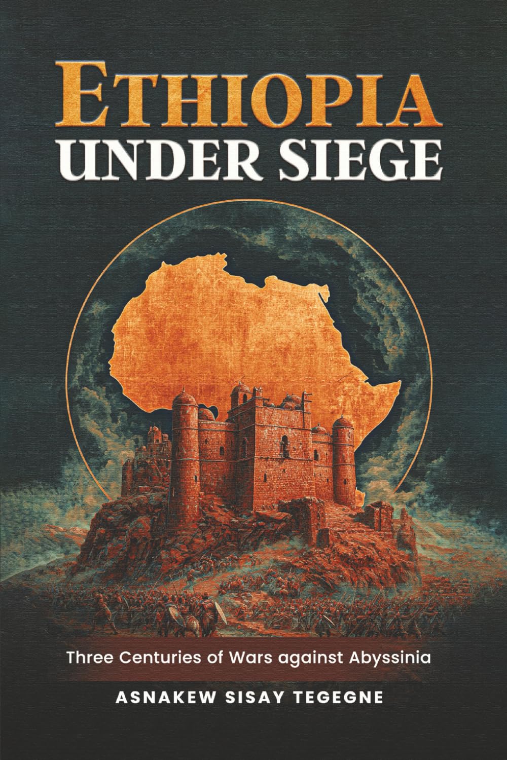 Ethiopia Under Siege: Three Centuries of Wars against Abyssinia