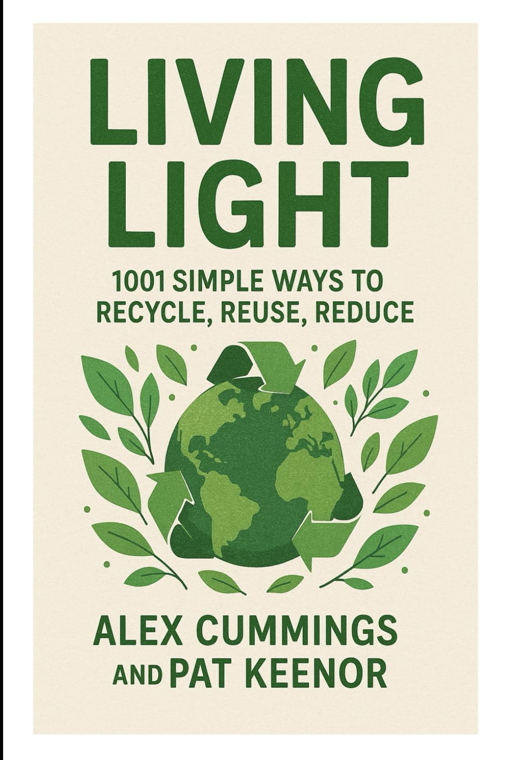 Living Light: 1001 Simple Ways To Recycle, Reuse, Reduce