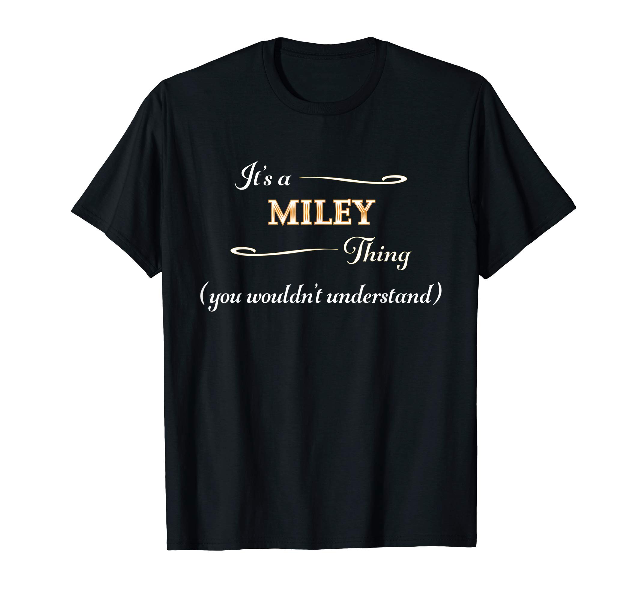 It's a MILEY Thing, You Wouldn't Understand | Name Gift - T-Shirt