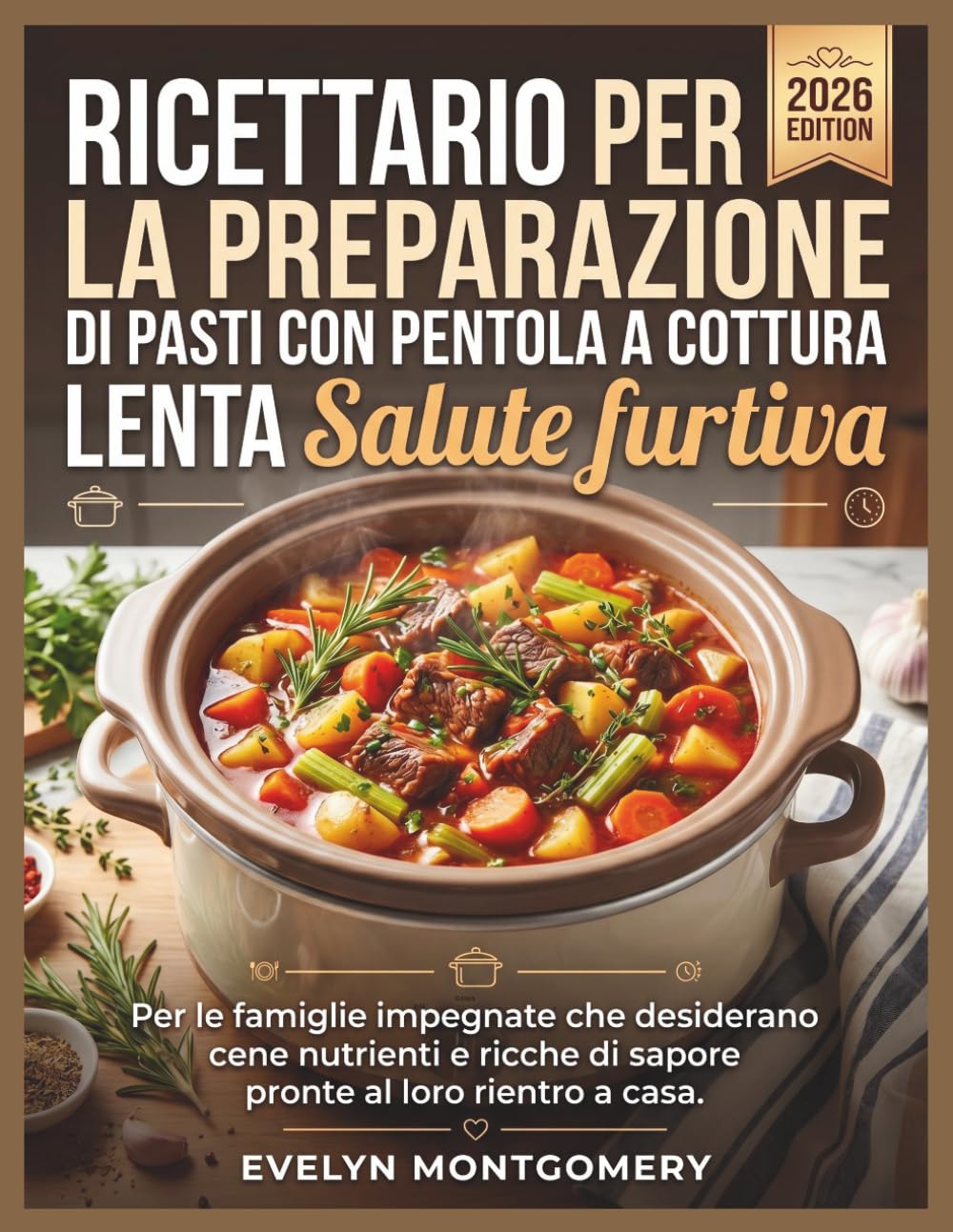Ricettario per la preparazione di pasti con pentola a cottura lenta Salute furtiva: Per le famiglie impegnate che desiderano cene nutrienti e ricche di sapore pronte al loro rientro a casa.