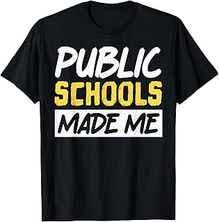 Public Schools Made Me T-Shirt