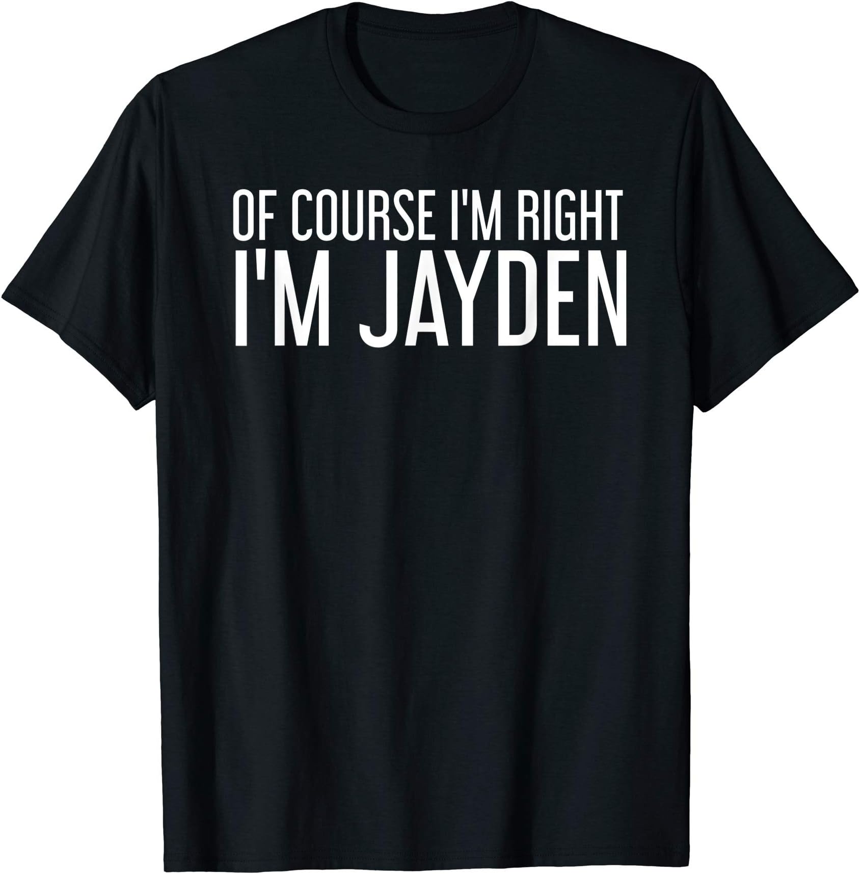 OF COURSE I'M RIGHT I'M JAYDEN Funny Personalized Name Gift T-Shirt