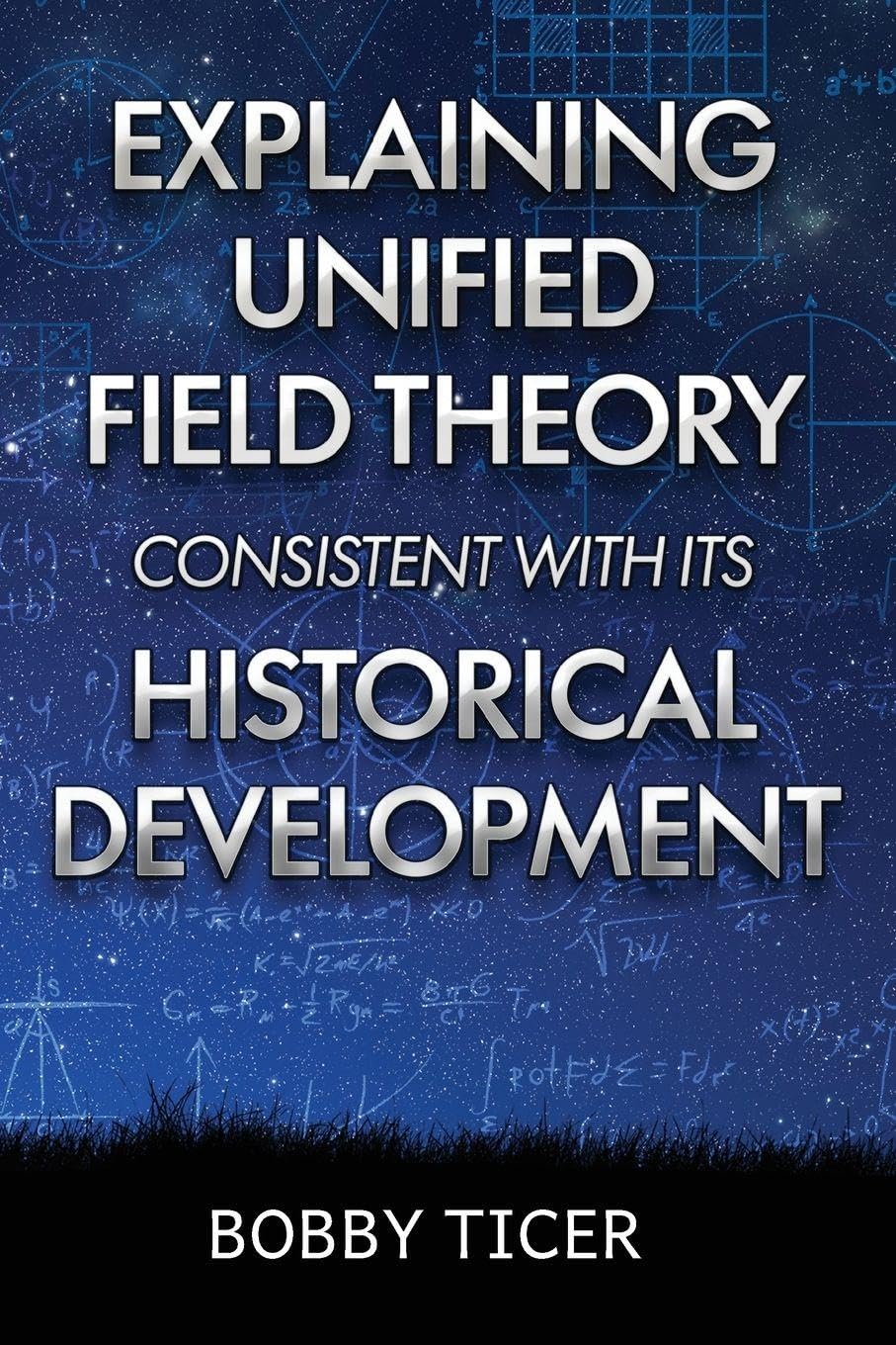 EXPLAINING UNIFIED FIELD THEORY CONSISTENT WITH ITS HISTORICAL DEVELOPMENT
