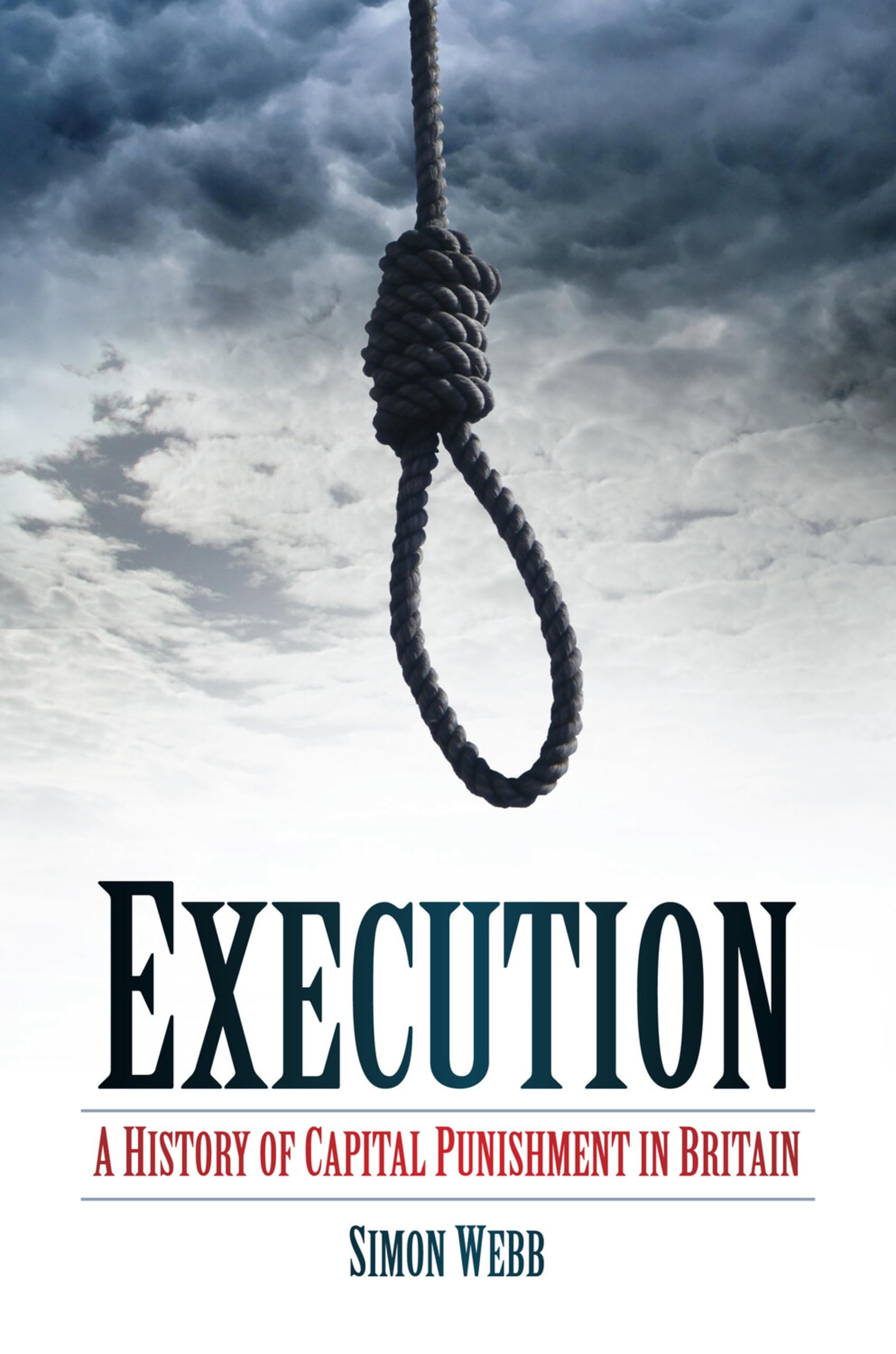 Execution: A History Of Capital Punishment In Britain By Simon Webb