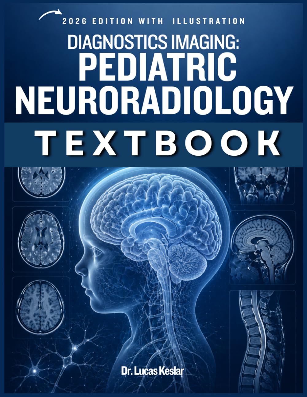 DIAGNOSTIC IMAGING: Pediatric Neuroradiology: A Practical Guide to MRI, CT, Brain, Head, Neck, and Spine Diagnosis in Children, Review Questions, and Illustrated Anatom