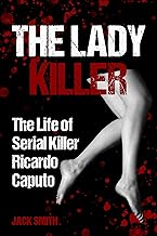 The Lady Killer: Life of Serial Killer Ricardo Caputo