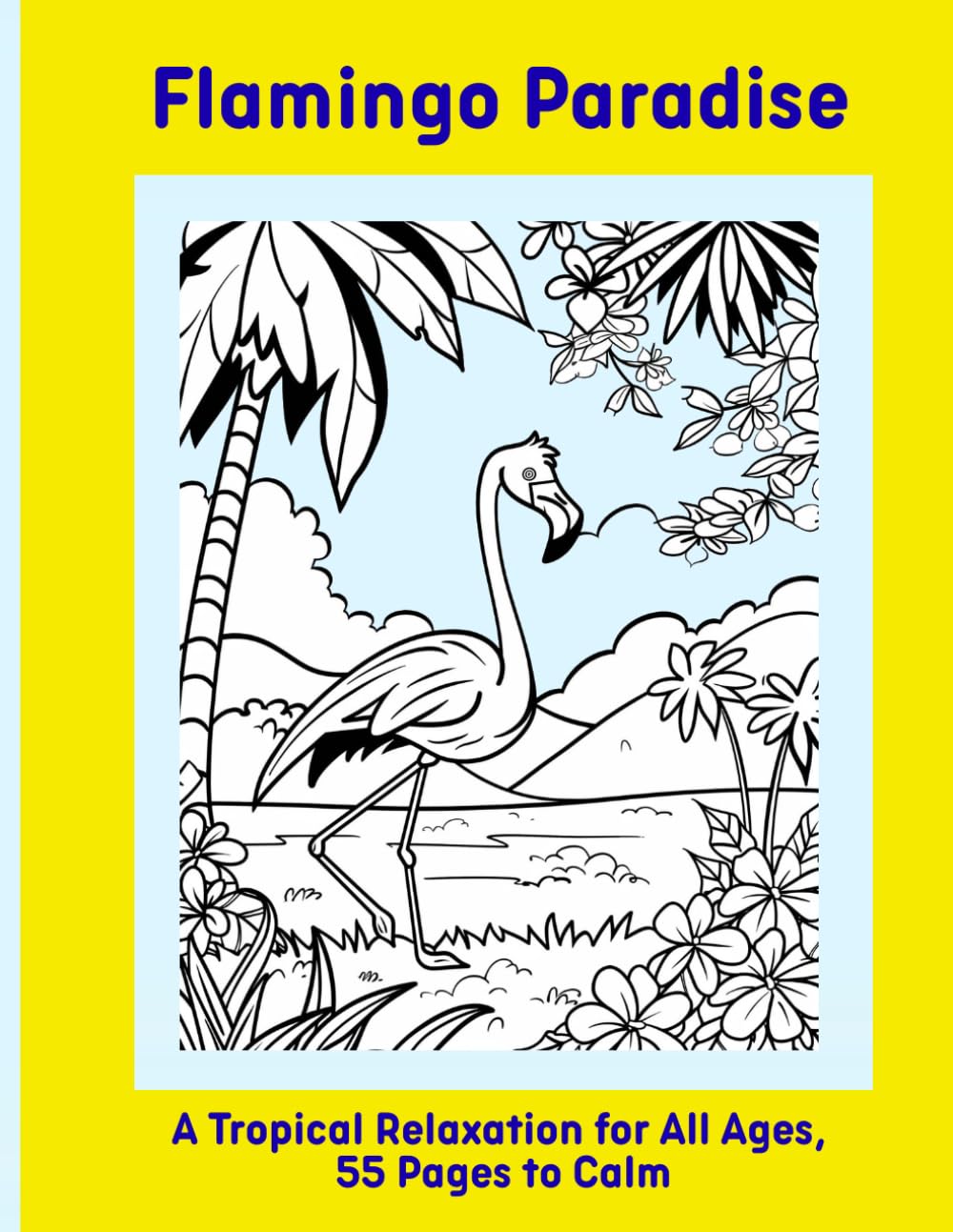 Flamingo Paradise: A Tropical Relaxation for All Ages, 55 Pages to Calm