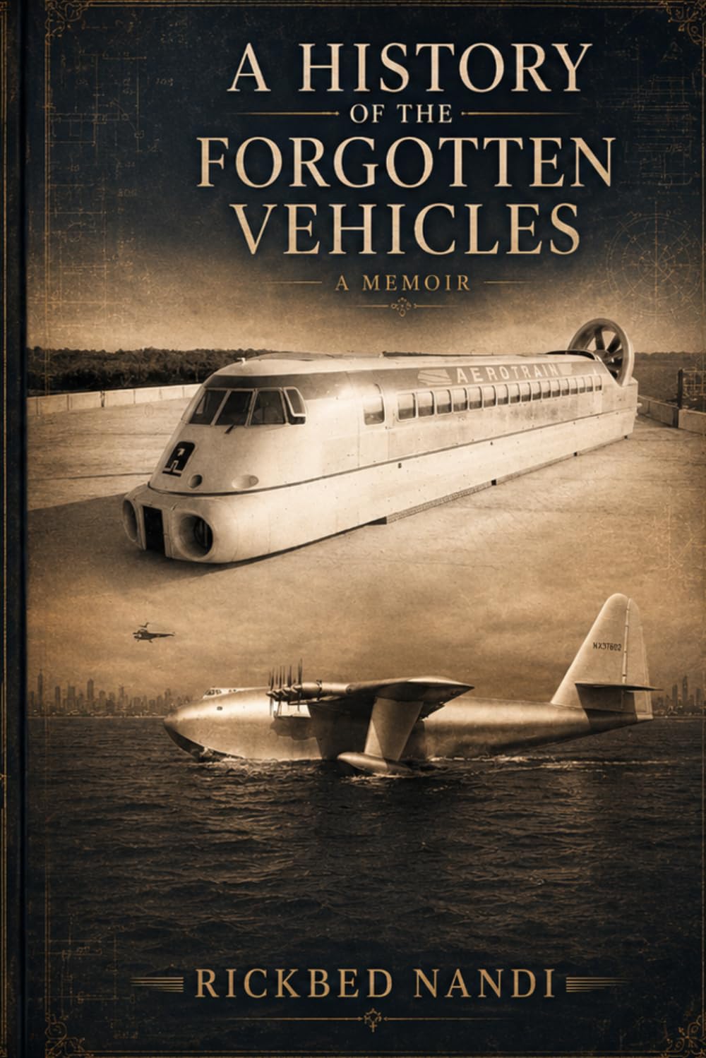 A History of the Forgotten Vehicles: A Memoir (‘Unconventional’ Forgotten Histories)